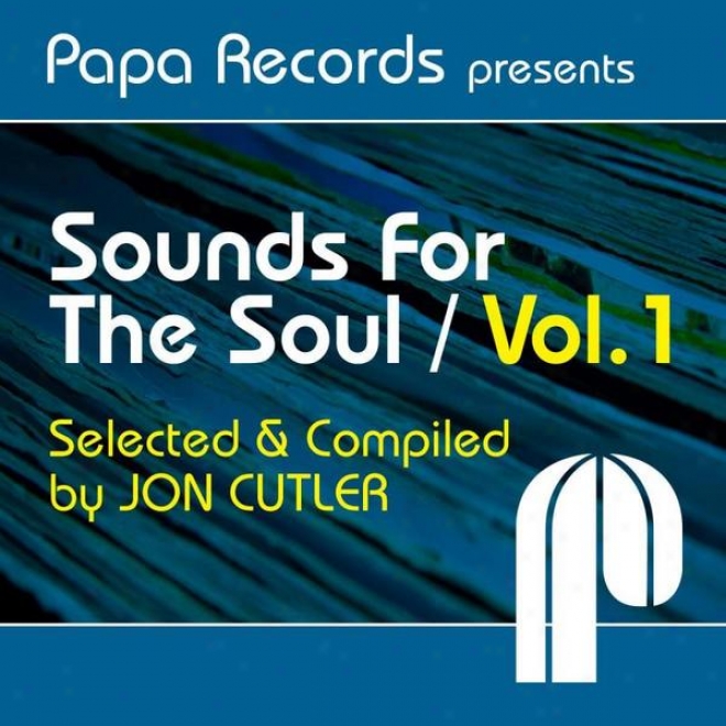 Papa Records Presents: Sounds Foor The Soul Vol. 1 (compiled And Selected By Jon Cutler)