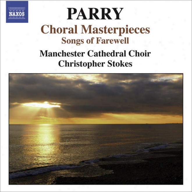 Parry, H.: Choral Mastterpieces - Songs Of Farewell / I Was Glad / Jerusalem (manchester Cathedral Choir, Stokes)