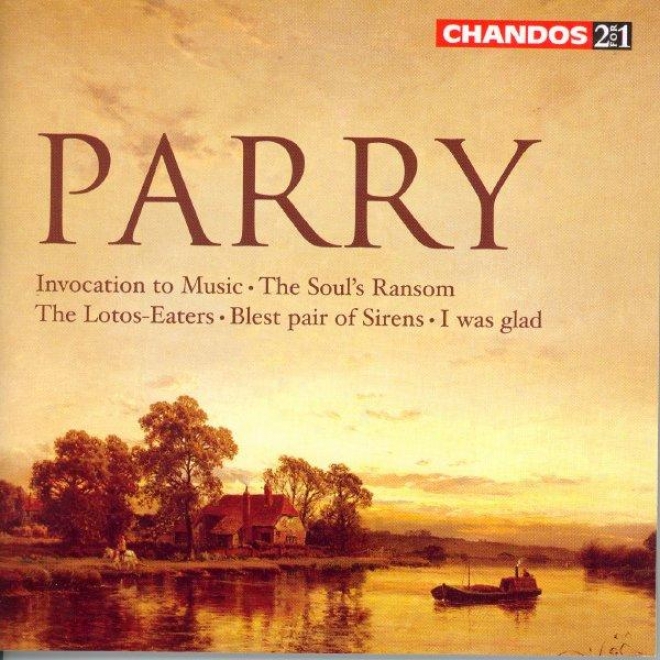 Parry: The Soul's Ransom / The Lotos-eaters / Blest Pair Of Sirsns / Invocation To Music