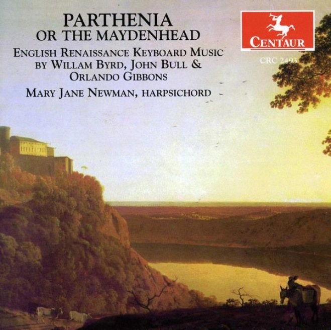 Parthenia Or The Maydenhead English Renaissance Keyboard Music: Byrd, Bull, Gibbons