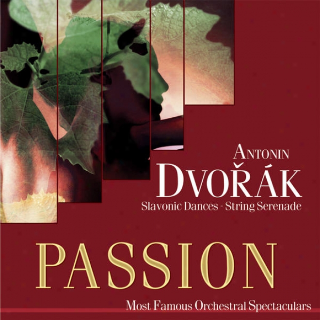 Passion: Most Famous Orchestal Spectaculars - Dvorak: Slavonic Dances - String Serenade