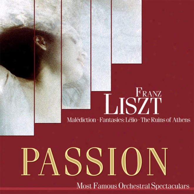 Paszion: In the greatest degree Famous Orchestaal Spectaculars - Liszt: Malediction - Fantasies: Lelio - The Ruines Of Athens
