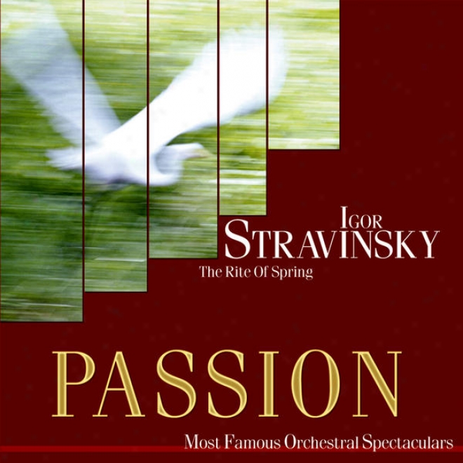 Passion: Most Famous Otchestal Spectaculars - Stravinsky: The Rite Of Spring