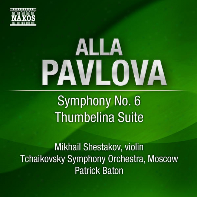 Pavlova, A.: Symphony No. 6 / Thumbelina Suite (moscow Tchaikovsky Symphony, Baton)