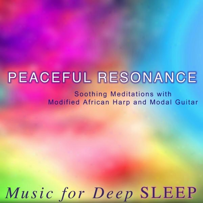Peaceful Resonance - Soothing Meditations With Modified African Harp And Modal Guitar