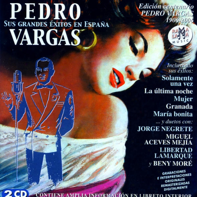 Pedro Vargas. Sus Grandes Ã‰xitos En Espaã±a (ediciã³n Centenario 1906-2006)