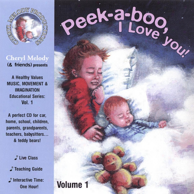Peek-a-booo, I Love You-ages Birth To 6, 32 Activities With Cheryl Melody, Music Specialist/performer; Kids And Pardnts