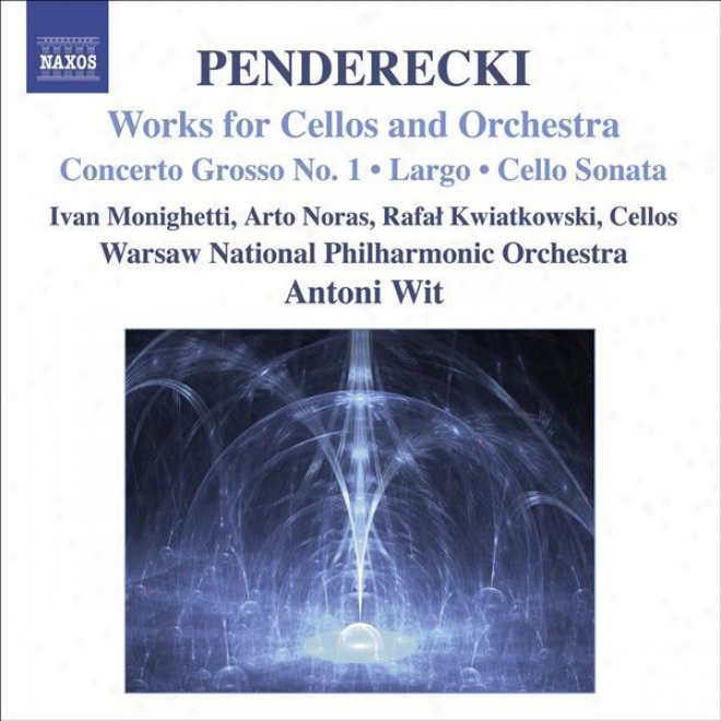 Penderecki, K.: Concerto Grosso No.-1 For 3 Cellos / Largo / Sonata For Cello And Orchestra (monighetti, Noras, Kwiatkowski, Wit)