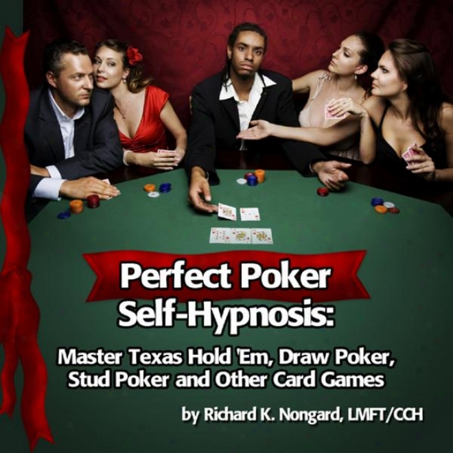 Perfect Poker With Hypnosis: Master Texas Hold 'em, Drae Poker And Other Card Games