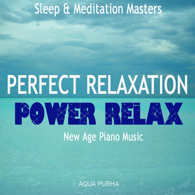 Perfect Spa Relaxation - Power Relax! - New Age Piano Music In favor of Sleep, Relax,yoga And Meditation. Spa Massage Relaxing Music