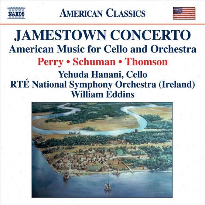 Perry, W.: Jamestown Concerto / Schuman, W.: A Song O f Orpheus / Thomson, V.: Cello Concerto (hanani)