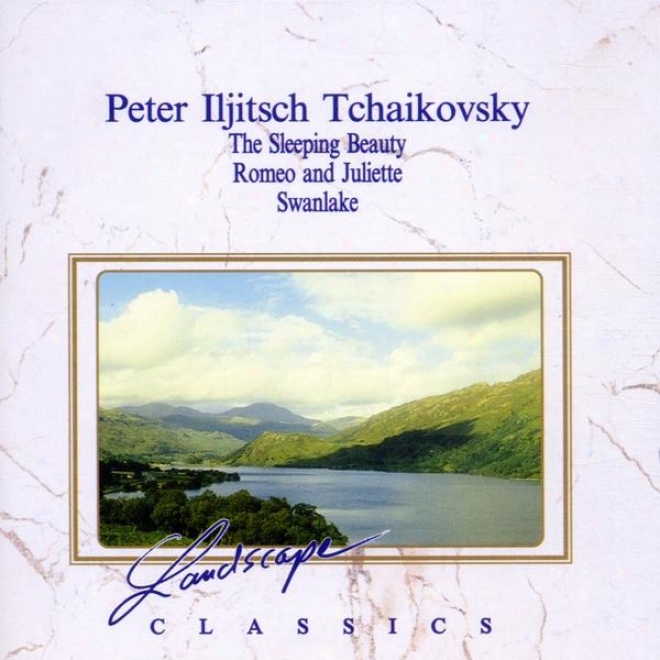 Peter Iljitsch Tchaikovsky: Dornrã¶schen, Ballet-suite, Op. 66a - Romeo Und Julia - Schwanensee, Ballet-suite, Op . 20a