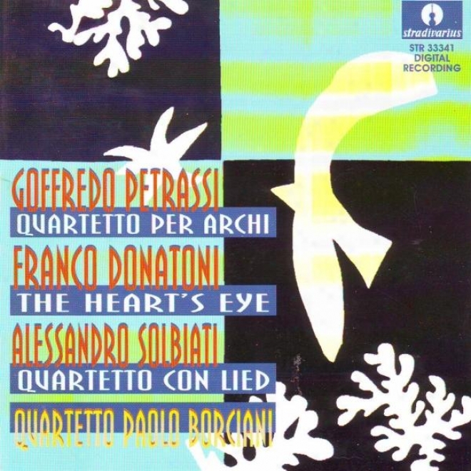 Petrassi : Quartettk Per Archi - Donatoni : The Heart's Eye - Solbati : Quartetto Con Lied