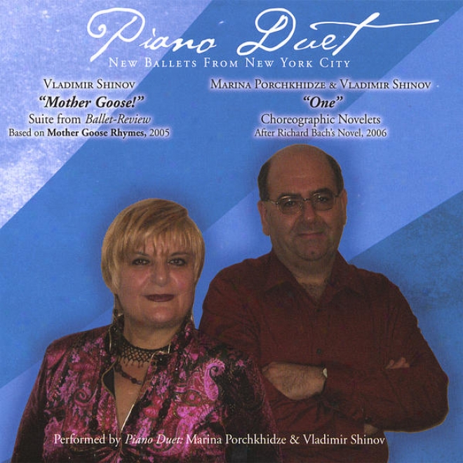 "piiano Duet New Ballets From New York City. V.shinov- ""mother Goose!""; M.porchkhidze & V.shinov -""one"", After R.bach's Novel