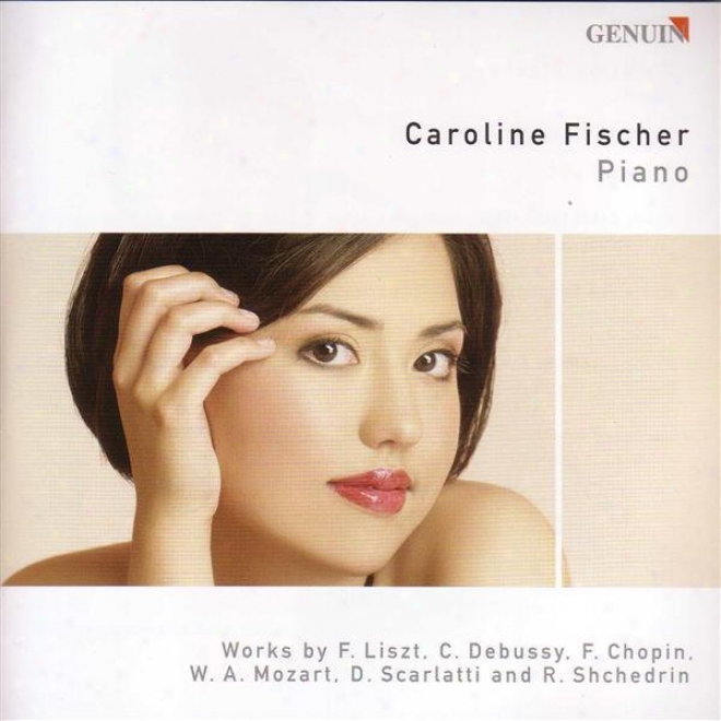 Piano Recital: Fischer, Caroline - Liszt, F. /  Scarlatti, D. / Mozart, W.a. / Debussy, C. / Shchedrin, R.k. / Chopin, F.