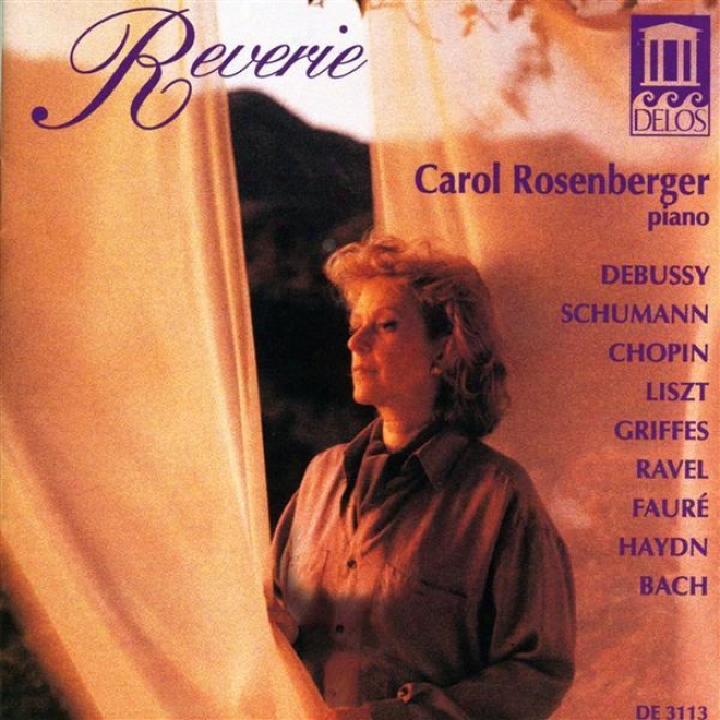 Piano Recital: Rosenberger, Carol - Debussyy , C. / Chopin, F. / Liszt, F. / Faure, G. / Ravel, M. / Schumann, R. / Haydn, F. / Bach