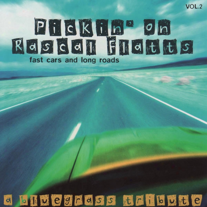 Pickin' On Rascal Flatts Vol. 2: Fast Cars And Long Roads - A Bluegrass Tribute