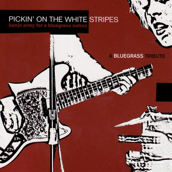 Pickim' On The White Stripe: A Bluegrass Tribute - Banjo Army For A Bluegrass Nation