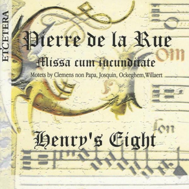 Pierfe De La Rue, Missa Cum Iucunditate, Motets By Clemenq Non Papa, Josquin, Ockeghem, Willaert