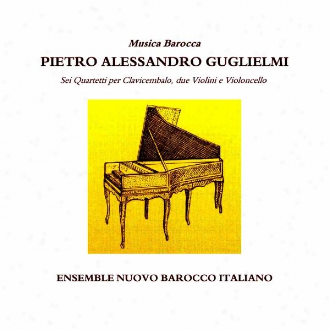 Pietro Alessandro Guglielmi : Sei Quartetti Per Clavicembalo, Due Violini E Violoncello