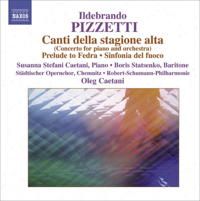 Pizzetti, I.: Canti Della Stagione Alta / Fedra: Preluddio / Cabiria: Sinfonia Del Fuoco (robert Schumann Philharmonie, Caetani)