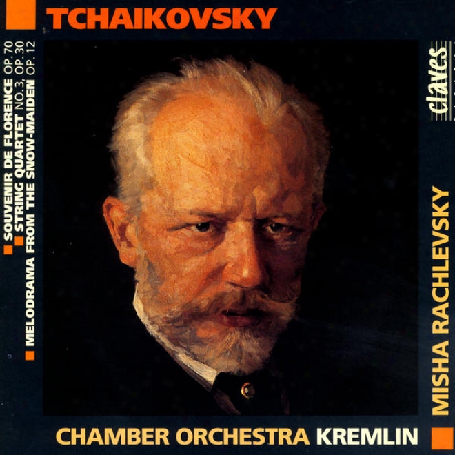 Pjotr Ilyich Tchaikovsky: Souvenir De Florence, Op. 70 / String Quartet No. 3, Op. 30 / Melodrama From The Snow-maiden, Op. 12