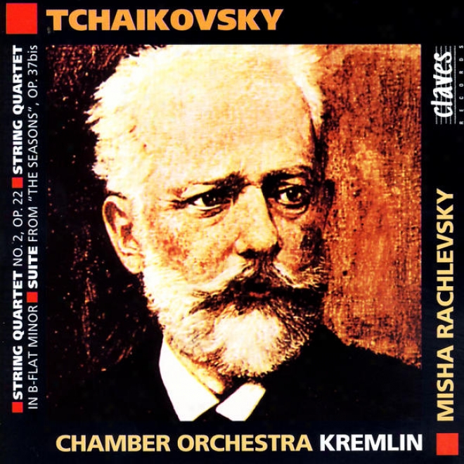"pjo5r Ilyich Tchaikovsky: String Quartetn No. 2, Ol. 22 / String Quartet In B-flat Minor / Suite Frim ""the Seasons"", Op. 37bis"