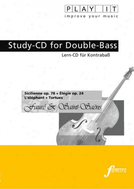 Play It - Study-cd For Double-bass: Gabriel Faurã© & Camille Saint-saã«ns, Sicilienne Op.78 + Ã‰lã©gie Op.24 + L'ã©lã©phant + Tortues