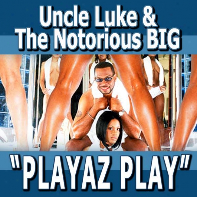 Playaz Play - Feat. Biggie Smalls, Pitbull, Ace Hood, Yungen, Casely, Billy Blue - Single