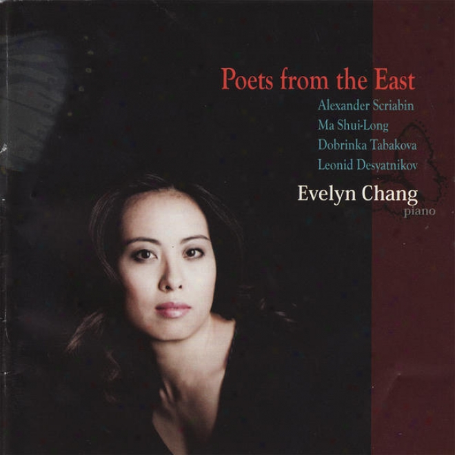 Poets From The East - Evelyn Change Performs Scriabin, Shui-long, Tabakova, & Desyatnikov