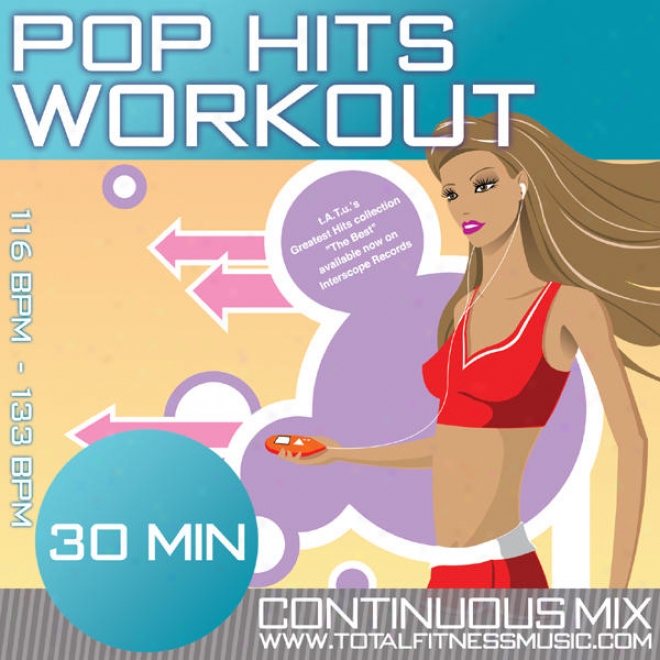 Pop Hits Workout 30 Minute Non Stop Suitableness Music Mix. 116bpm Â�“ 133bpm For Jogging, Aerobics, Step, Dancersise, Gym Workout & Gene