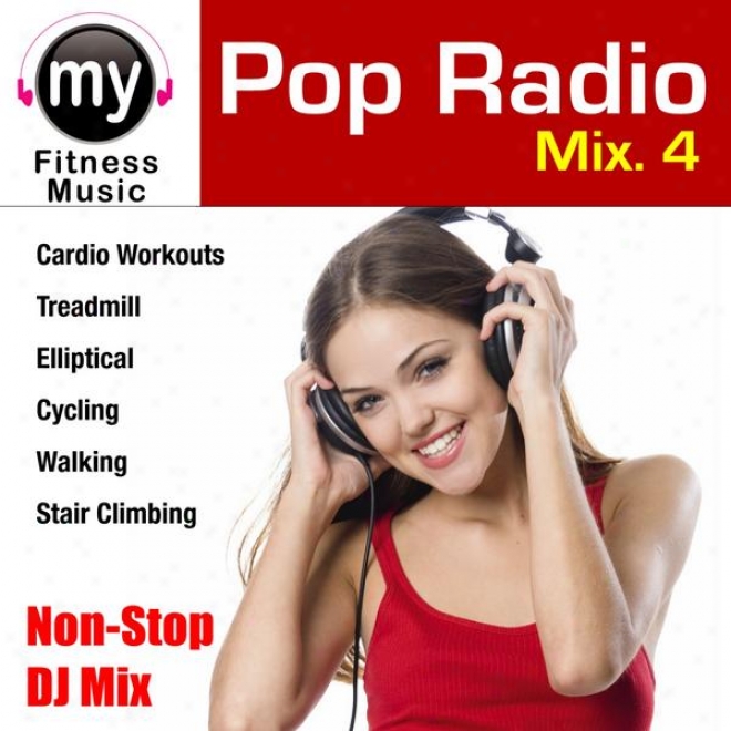 Pop Radio Mix Vol 4 (non-stop Mix For Treadmill, Stair Climber, Elliptical, Cycling, Walking, Exercise)