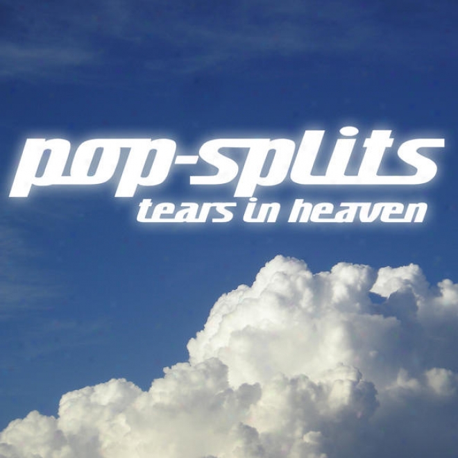 Pop-splits  Tears In Heaven - 21 Stories Zu Songs über Bewegennde Ereignisse