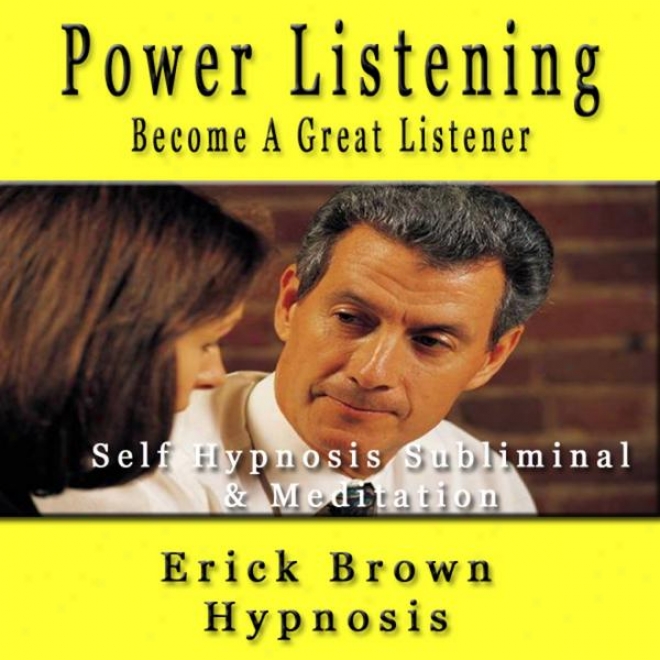 Power Listening Become A Great Listener Self Hypnosis Subliminal & Meditation