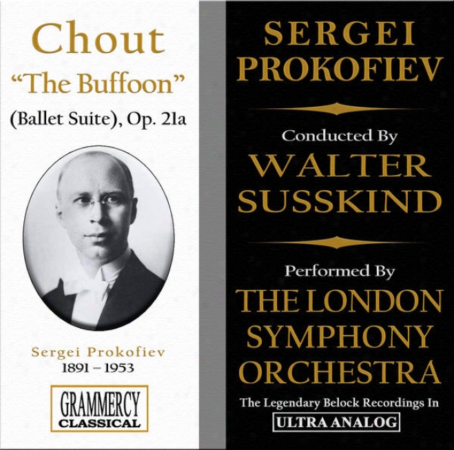 Prokpfiev: Chout (the Tale Of The Buffoon), Orchestral Suite From The Ballet, Op. 21a