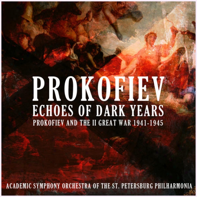 Prokofiev: Echoes Of Dark Years (prokofiev And The Ii Great War (1941-1945))