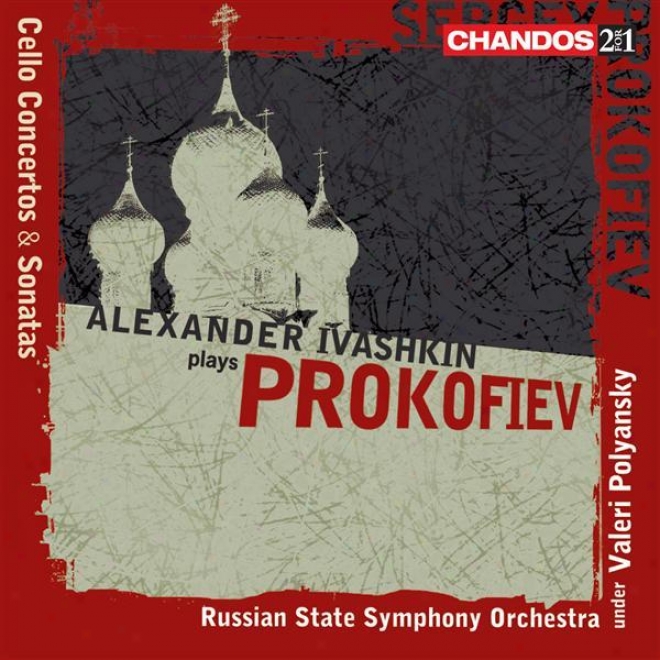 Prokofiev, S.: Cello Concerto / Cello Concertino / Symphony-concerto / Cello Sonatas (ivashkin)