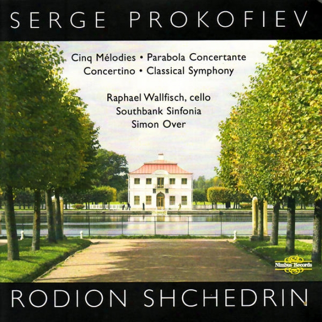 Prokovfiev: Cinq Mã©lodies Op. 35, Concertino Op. 132, Classical Symphony Op. 25 - Shchedrin: Parabola Concertante