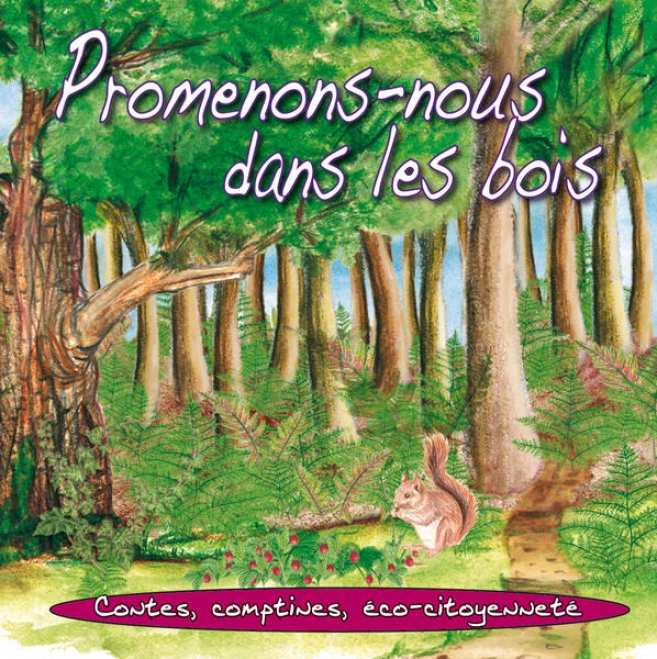 Promenons-nous Dans Les Bois: Contes, Comptines, Ã©co-citoyennetã© - Nature