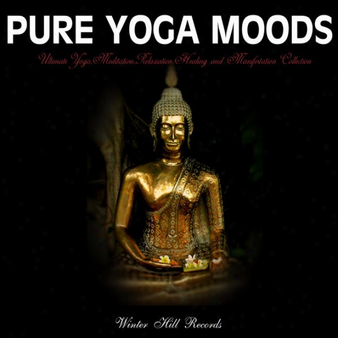 Pure Yoga Moods Â�“ Ultimate Yoga,meditatiom,relaxation,healing And Manifestation Collection