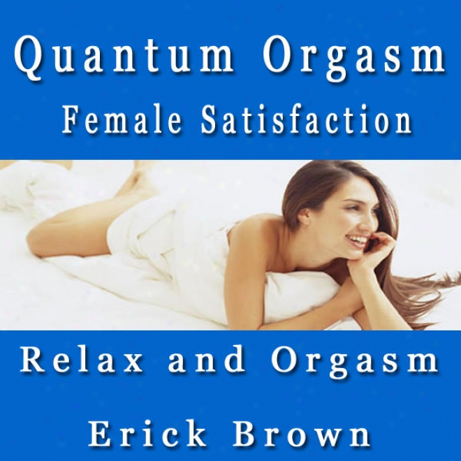 Quantum Orgasm Female Satisfaction Relax And Orgasm Self Hypnosis & Subliminal