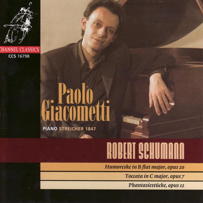 R. Schumann: Humoreske In B Flat Major / Toccata In C Major / Pgantasiestã¼cke