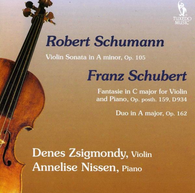 R. Schumann: Violun Sonata In A Minor, Op.105; Schubert: Fantasie In C, Op. Post.159, D.934; Duo In A, Op.162, D.574
