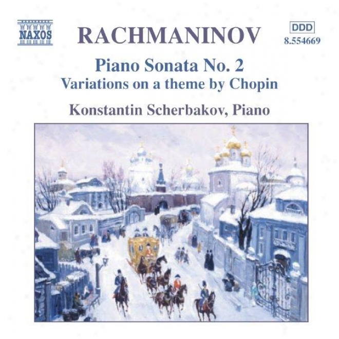 Rachmaninov: Piano Sonata No 2 / Variations On A Theme Of Chopin / Morceaux De Fantaisie, Op 3