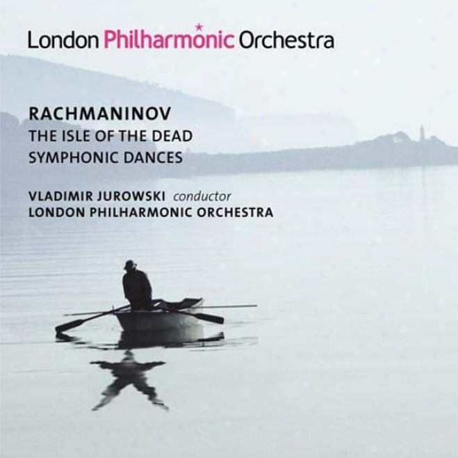 Rachmaninov, S: Isle Of The Dead (the) / Symphonic Dances (london Philharmonic, V. Jurowski)