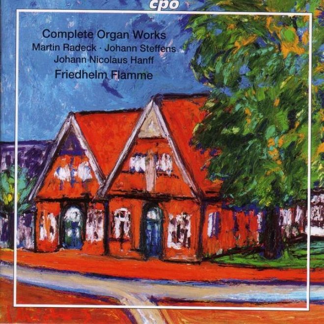 Radeck / Brunckhorst / Steffens / Erich / Ritter / Hanff: Organ Works (complete)