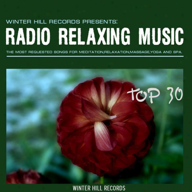 Radio Relaxing Music Excel 30 Â�“ The Most Requested Songs For Meditation,relaxation,massage,yoga And Spa