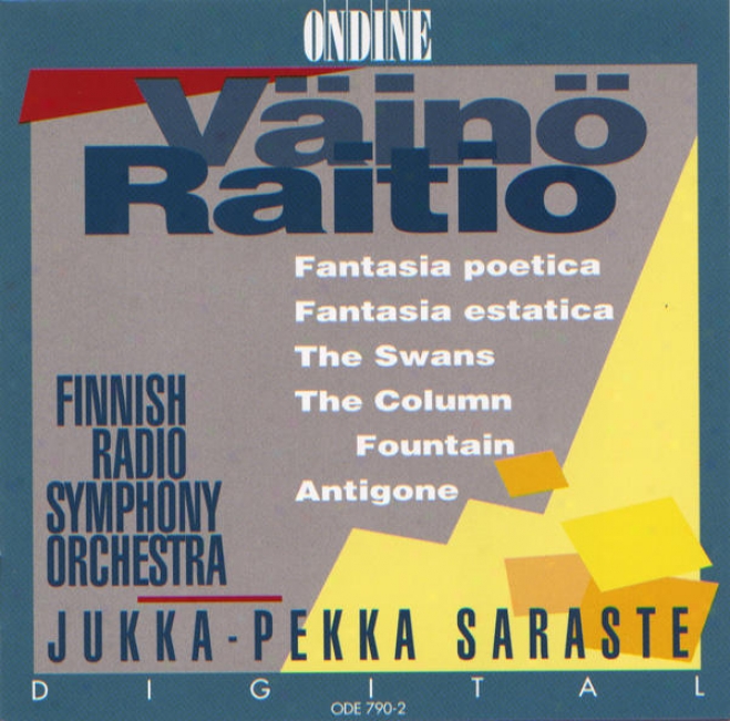 Raitio, V.: Fantasia Poetica / Fantasia Estatica / The Swans / The Round pillar Fountain / Antigone (finnish Radio Symphony, Saraste)