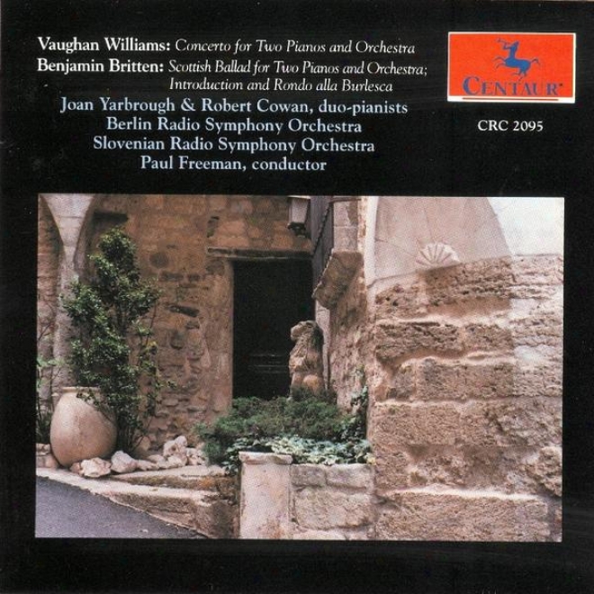 Ralph Vaughan Williams: Concerto For Two Painos And Orchestra-benjamin Britten: Scottish Ballad-introduction And Rondo Alla Burles