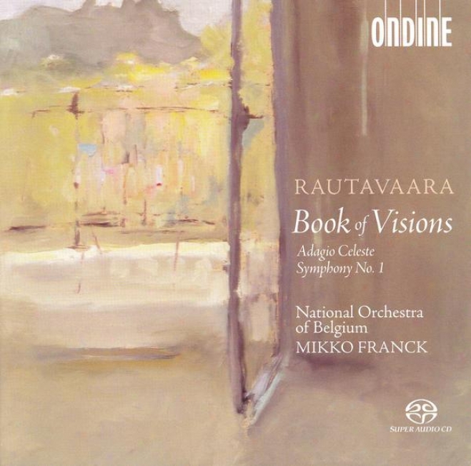Rautavaara, E.: Book Of Visions / Symphony No. 1 / Adagio Celeste (belgium National Orchestra, Franck)
